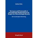 Vertrauen und Preismodelle in internationalen Kooperationen am Beispiel der Biotechnologie-Branche: Eine kausalanalytische Betrachtungvon "Andreas Golze"