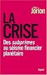 La crise : Des subprimes au s�isme financier plan�taire