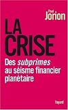 La crise : Des subprimes au s�isme financier plan�taire
