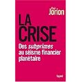 La crise : Des subprimes au s�isme financier plan�taire