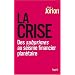La crise : Des subprimes au s�isme financier plan�taire