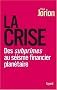 La crise : Des subprimes au s�isme financier plan�taire