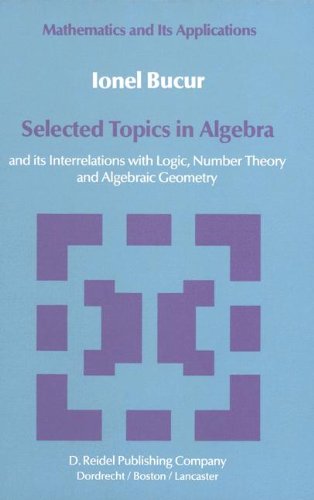 selected topics in algebra and its interrelations with logic number theory and algebraic geometry mathematics