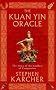 The Kuan Yin Oracle: The Voice of the Goddess of Compassion