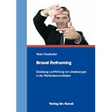 Brand Reframing: Gestaltung und Wirkung von Umdeutungen in der Markenkommunikationvon "Niels Neudecker"