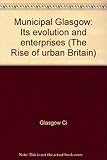 Municipal Glasgow : its evolution and enterprises