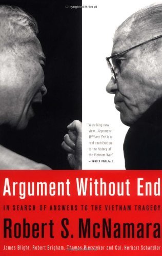 Argument Without End: In Search of Answers to the Vietnam Tragedy [Paperback] [2000] (Author) Robert S. McNamara, James Blight, Robert K. Brigham, Thomas J Biersteker, Col. Herbert Schandler
