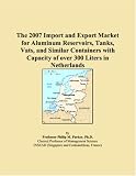 The 2007 Import and Export Market for Aluminum Reservoirs, Tanks, Vats, and Similar Containers with Capacity of over 300 Liters in Netherlands