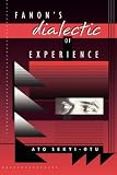 Fanons Dialectic of Experience