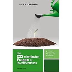 Die 222 wichtigsten Fragen zu Investmentfonds: Praxiswissen f�r das Fondsinvestment: Praxiswissen f�r das Fonds - Invesment