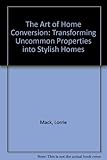 The art of home conversion : transforming uncommon properties into stylish homes