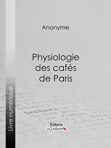 Physiologie des cafés de Paris (French Edition)