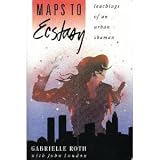 Maps to Ecstasy: Teachings of an Urban Shaman