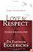 Love & Respect: The Love She Most Desires; The Respect He Desperately Needs