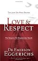 Love & Respect: The Love She Most Desires; The Respect He Desperately Needs