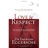 Love & Respect: The Love She Most Desires; The Respect He Desperately Needs