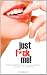 Just F*ck Me! - What Women Want Men to Know About Taking Control in the Bedroom (A Guide for Couples) - Revised Edition w/ Censored Cover