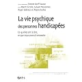 La vie psychique des personnes handicap�es : Ce qu'elles ont � dire, ce que nous avons � entendre