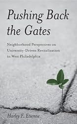 Pushing Back the Gates: Neighborhood Perspectives on University-Driven Revitalization in West Philadelphia (Philadelphia Voices, Philadelphia Vision)
