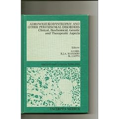 Adrenoleukodystrophy and Other Peroxisomal Disorders: Clinical, Biomedical, Genetic and... by Graziella Uziel, etc., Ronald J.A. Wanders and Marco Cappa