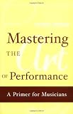 Mastering the Art of Performance: A Primer for Musicians