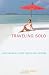 Traveling Solo, 6th: Advice and Ideas for More than 250 Great Vacations