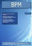 BPM: High-impact Strategies - What You Need to Know: Definitions, Adoptions, Impact, Benefits, Maturity, Vendors