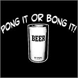 Pong it Or Bong It T-Shirt.