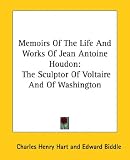 Memoirs Of The Life And Works Of Jean Antoine Houdon: The Sculptor Of Voltaire And Of Washington