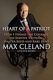 Heart of a Patriot: How I Found the Courage to Survive Vietnam, Walter Reed and Karl Rove