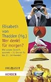Produkt-Bild: Wer denkt f&uuml;r morgen?: Wie unsere Zukunft aussieht - 21 Denker f&uuml;r das 21. Jahrhundert (HERDER spektrum)