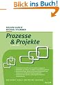 Prozesse & Projekte: Wettbewerbsvorteile durch Prozessmanagement. Methoden zum Makro- und Mikro-Prozessmanagement. Zusammenh�nge zwischen ... prozess- und projektorientierten Unternehmens