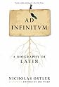Ad Infinitum: A Biography of Latin