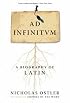 Ad Infinitum: A Biography of Latin