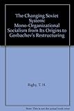 The changing Soviet system : mono-organisational socialism from its origins to Gorbachev's restructuring
