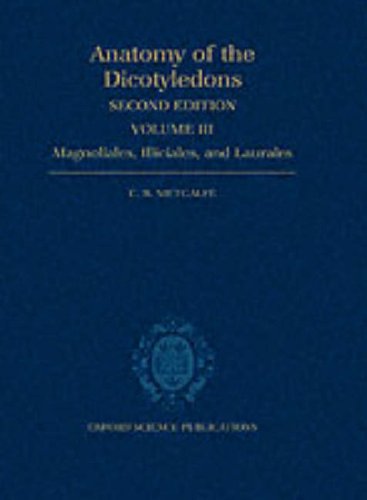 Anatomy of the Dicotyledons: Volume III: Magnoliales, Illiciales, and Laurales (Sensu Armen Takhtajan) under Morphology & Anatomy in The Books Store