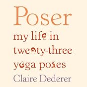 Poser: My Life in Twenty-Three Yoga Poses | [Claire Dederer]