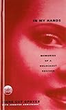 In My Hands: Memories of a Holocaust Rescuer