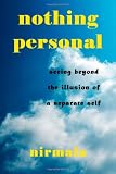 Nothing Personal: Seeing Beyond The Illusion Of A Separate Self