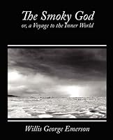 The Smoky God, or, a Voyage to the Inner World