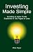 Investing Made Simple: Index Fund Investing and ETF Investing Explained in 100 Pages or Less