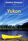 Outdoor Kompass Yukon: Die schönsten Kanu- und Trekkingtouren