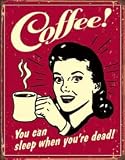 BCREATIVE TIN SIGNS * COFFEE * YOU CAN SLEEP WHEN YOU'RE DEAD