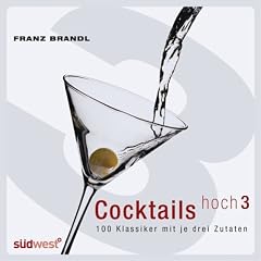 Cocktails hoch 3: 100 Klassiker mit je drei Zutaten