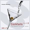 Cocktails hoch 3: 100 Klassiker mit je drei Zutaten