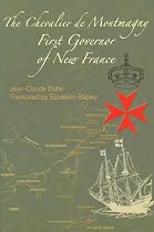 The The Chevalier de Montmagny: First Governor of New France (French America Series)