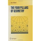 The Four Pillars of Geometry (Undergraduate Texts in Mathematics) ~ John Stillwell