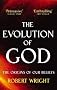 The Evolution of God: The Origins of Our Beliefs