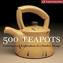 500 Teapots: Contemporary Explorations of a Timeless Design (Lark Ceramics Books) (500 (Lark Paperback))