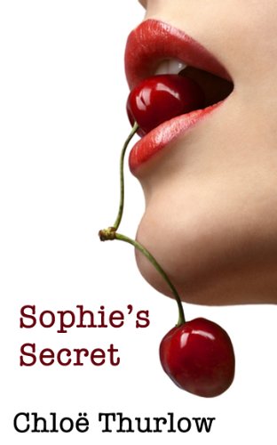Sophie's Secret: Forbidden Fruit in the Garden of Pleasure by Chloe Thurlow